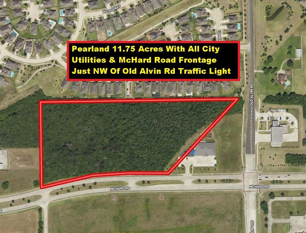 Pearland 11.752-Acre Lot With ~830 Feet Of Frontage On McHard Rd Just Northwest Of The Traffic Light At Old Alvin Rd Near SH-35 & Sam Houston Tollway/Beltway 8. Zoned General Commercial By The City Of Pearland With All City Utilities Along McHard Road. The Land Is Vacant & Wooded. McHard Road Is A Four-Lane Divided Boulevard That Runs East to Pearland Parkway & West To SH-35 & SH-288 Providing Easy Access To The Beltway & Is A Good Alternative Route For Heavily Congested FM 518. Great Location With Highland Glen Subdivision On The North Border, A Daycare Center On The East Border, And An Elementary School & Fire Station On The Other Side Of Old Alvin Rd. Minutes To SH-288, I-45, Hobby Airport, Pearland Town Center, UHCL-Pearland Campus, Police Dept, Pearland Recreation Center/Natatorium, 3 Major Parks, 2 High Schools, 2 Hospitals, 2 Community Colleges & 3 Malls. Easy Commute From Texas Medical Center (16 Miles Away) & Downtown Houston (20 MIles Away). Survey Available Per Seller.